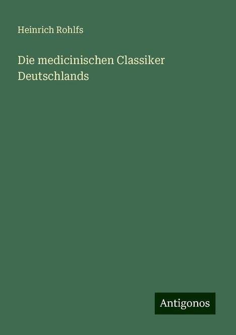 Heinrich Rohlfs: Die medicinischen Classiker Deutschlands, Buch