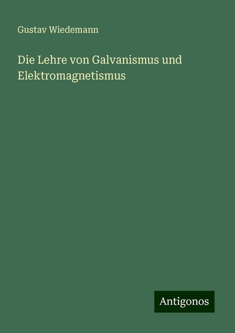 Gustav Wiedemann: Die Lehre von Galvanismus und Elektromagnetismus, Buch