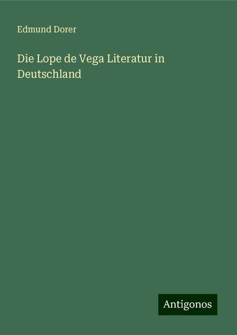 Edmund Dorer: Die Lope de Vega Literatur in Deutschland, Buch