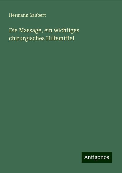 Hermann Saubert: Die Massage, ein wichtiges chirurgisches Hilfsmittel, Buch