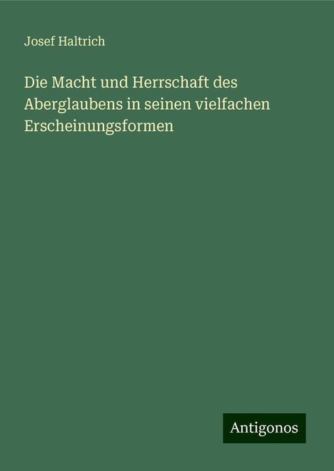 Josef Haltrich: Die Macht und Herrschaft des Aberglaubens in seinen vielfachen Erscheinungsformen, Buch