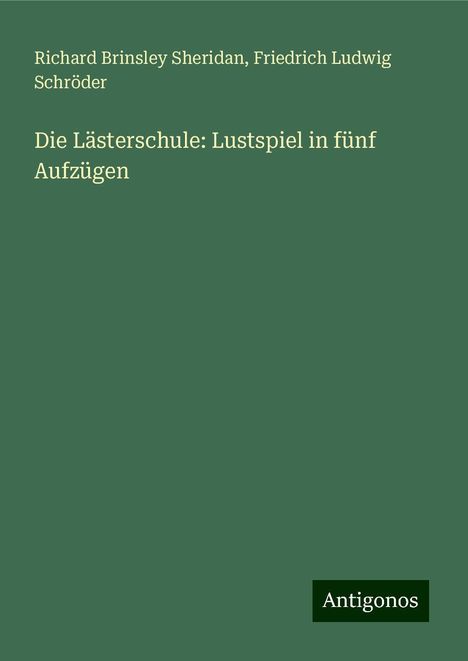 Richard Brinsley Sheridan: Die Lästerschule: Lustspiel in fünf Aufzügen, Buch