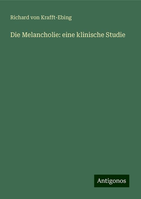 Richard Von Krafft-Ebing: Die Melancholie: eine klinische Studie, Buch