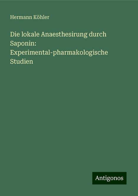 Hermann Köhler: Die lokale Anaesthesirung durch Saponin: Experimental-pharmakologische Studien, Buch