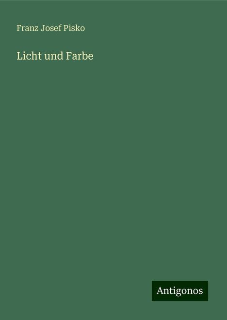 Franz Josef Pisko: Licht und Farbe, Buch