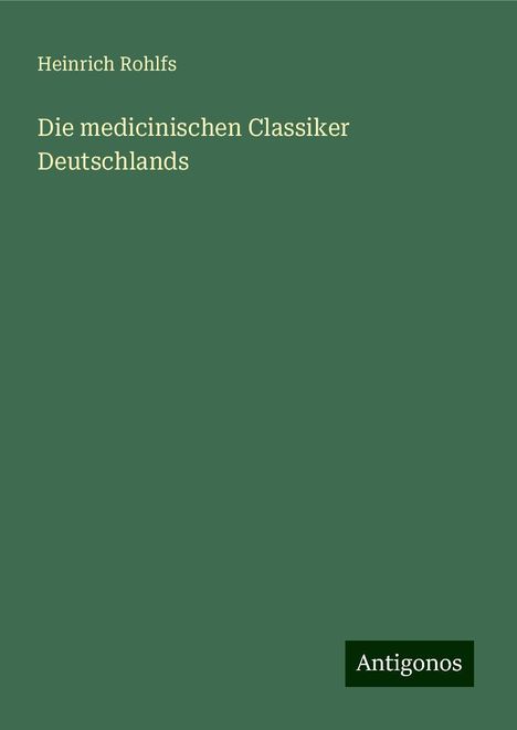 Heinrich Rohlfs: Die medicinischen Classiker Deutschlands, Buch