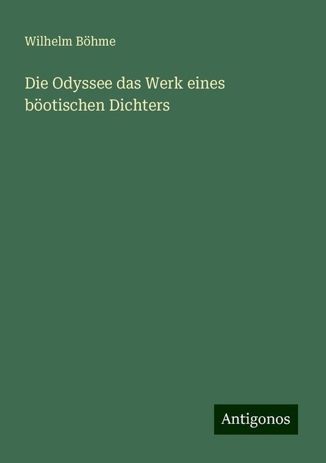 Wilhelm Böhme: Die Odyssee das Werk eines böotischen Dichters, Buch