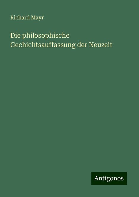 Richard Mayr: Die philosophische Gechichtsauffassung der Neuzeit, Buch