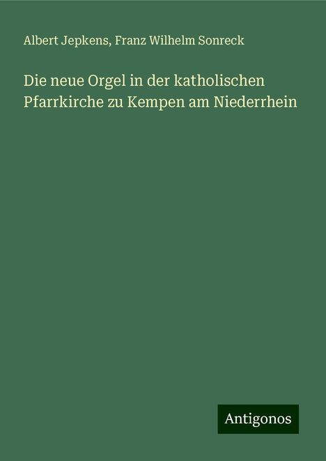 Albert Jepkens: Die neue Orgel in der katholischen Pfarrkirche zu Kempen am Niederrhein, Buch