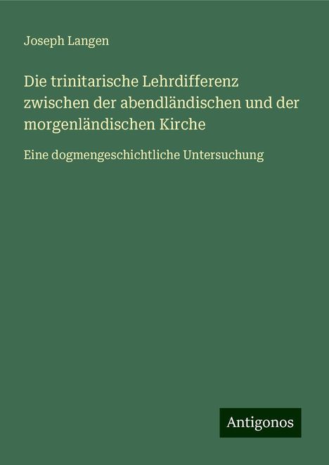 Joseph Langen: Die trinitarische Lehrdifferenz zwischen der abendländischen und der morgenländischen Kirche, Buch