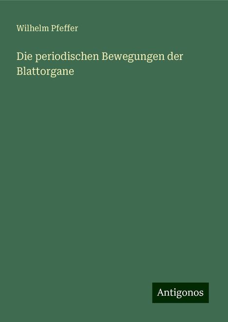 Wilhelm Pfeffer: Die periodischen Bewegungen der Blattorgane, Buch