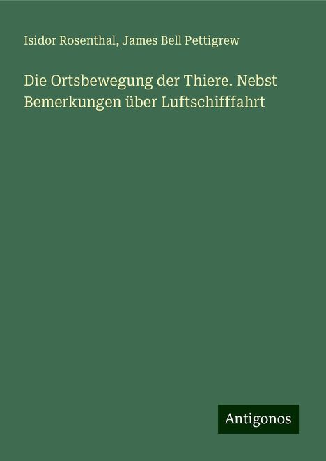 Isidor Rosenthal: Die Ortsbewegung der Thiere. Nebst Bemerkungen über Luftschifffahrt, Buch