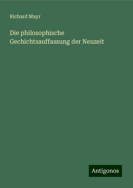 Richard Mayr: Die philosophische Gechichtsauffassung der Neuzeit, Buch