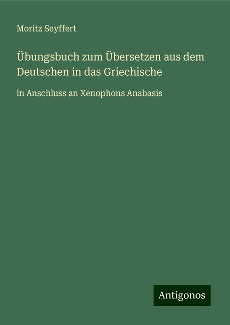 Moritz Seyffert: Übungsbuch zum Übersetzen aus dem Deutschen in das Griechische, Buch