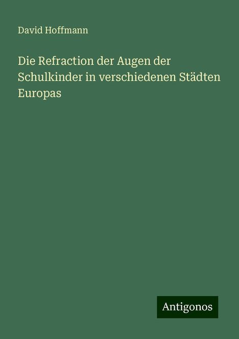 David Hoffmann: Die Refraction der Augen der Schulkinder in verschiedenen Städten Europas, Buch