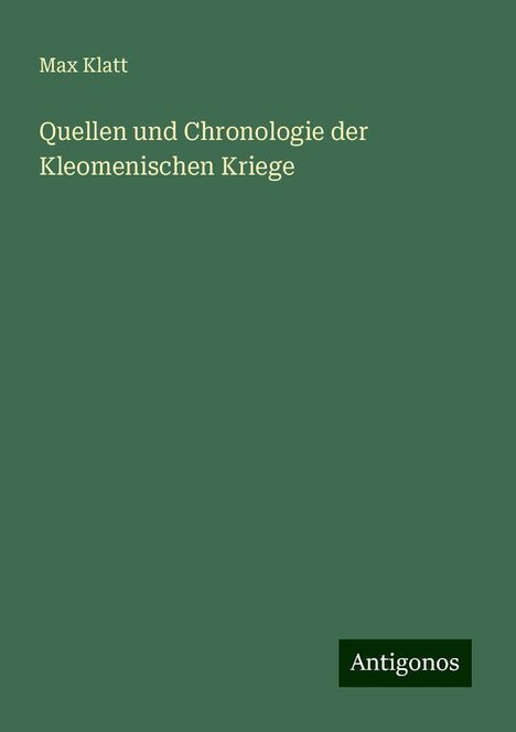 Max Klatt: Quellen und Chronologie der Kleomenischen Kriege, Buch