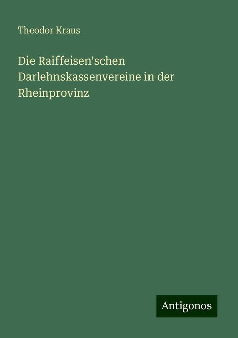 Theodor Kraus: Die Raiffeisen'schen Darlehnskassenvereine in der Rheinprovinz, Buch