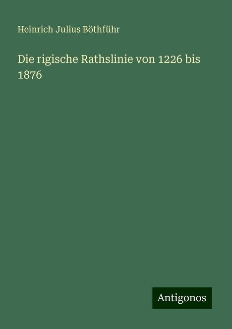 Heinrich Julius Böthführ: Die rigische Rathslinie von 1226 bis 1876, Buch