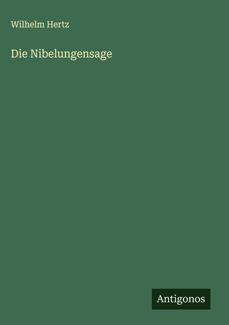 Wilhelm Hertz: Die Nibelungensage, Buch