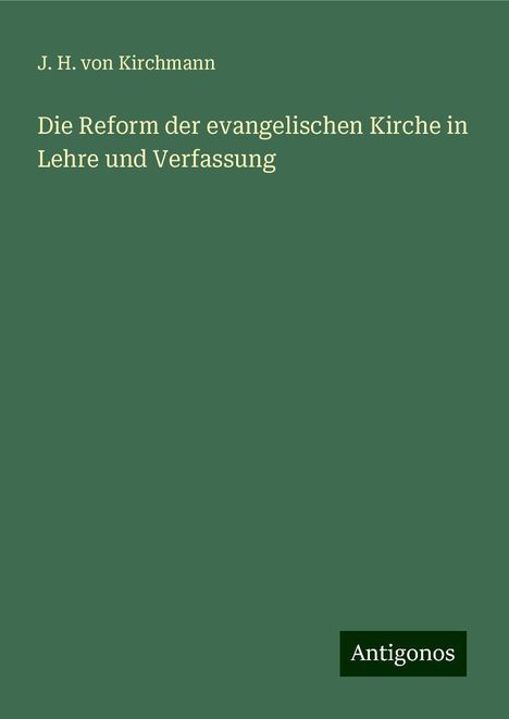 J. H. Von Kirchmann: Die Reform der evangelischen Kirche in Lehre und Verfassung, Buch