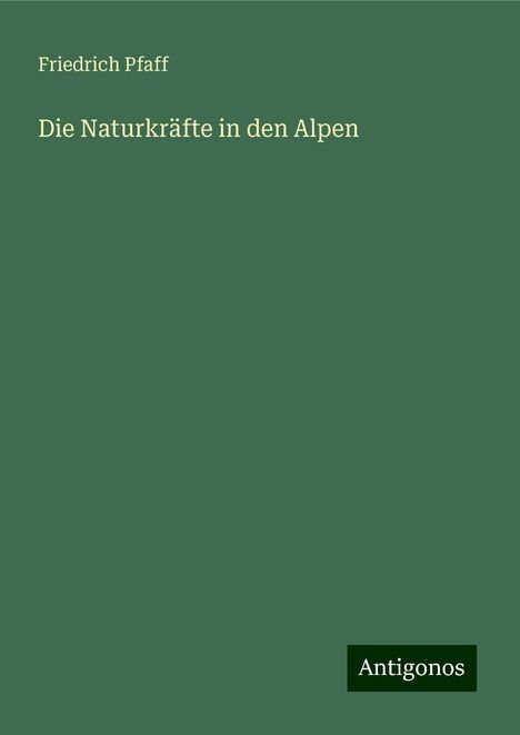 Friedrich Pfaff: Die Naturkräfte in den Alpen, Buch