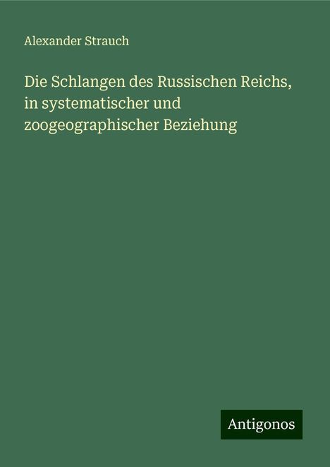 Alexander Strauch: Die Schlangen des Russischen Reichs, in systematischer und zoogeographischer Beziehung, Buch