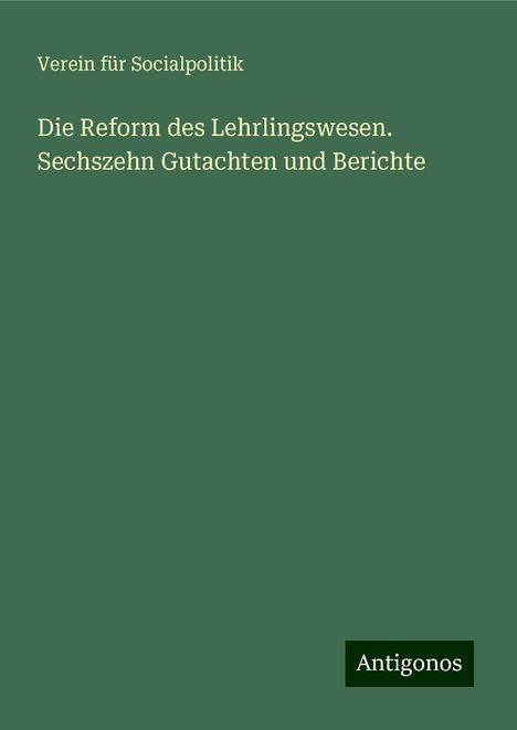 Verein Für Socialpolitik: Die Reform des Lehrlingswesen. Sechszehn Gutachten und Berichte, Buch