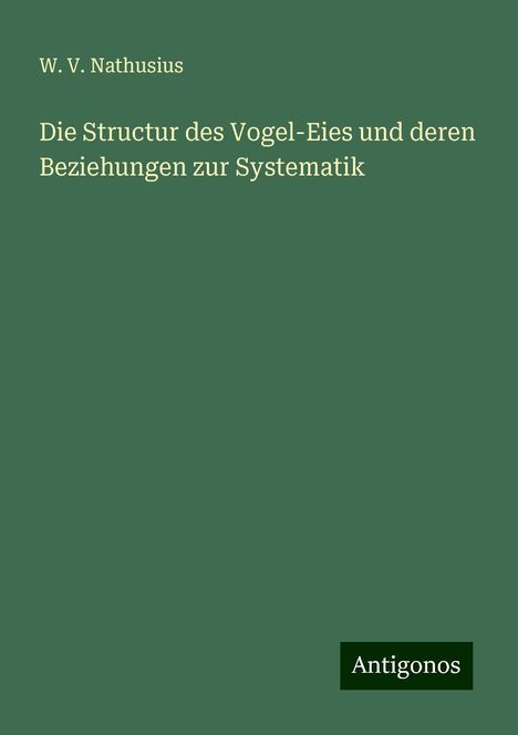 W. V. Nathusius: Die Structur des Vogel-Eies und deren Beziehungen zur Systematik, Buch