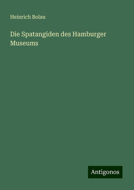 Heinrich Bolau: Die Spatangiden des Hamburger Museums, Buch