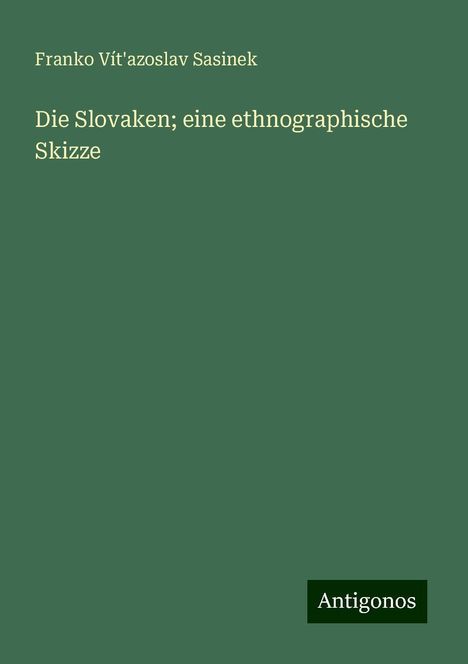 Franko Vít'azoslav Sasinek: Die Slovaken; eine ethnographische Skizze, Buch