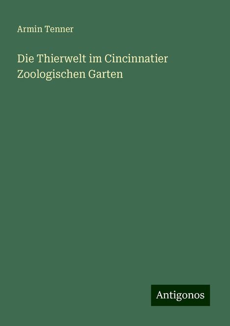 Armin Tenner: Die Thierwelt im Cincinnatier Zoologischen Garten, Buch