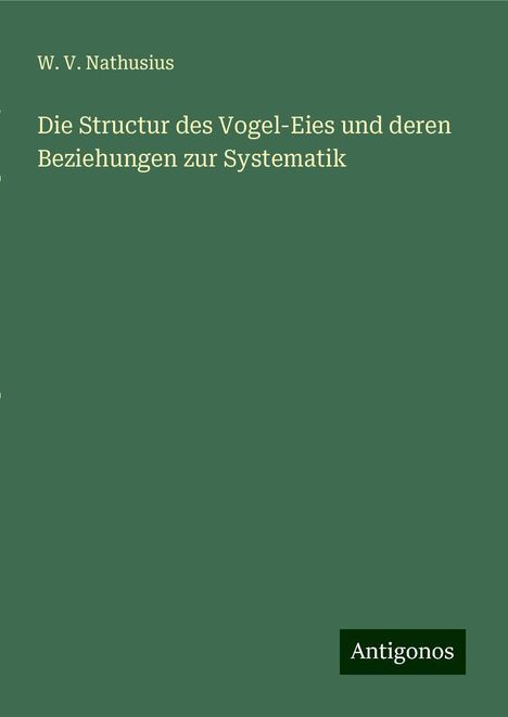 W. V. Nathusius: Die Structur des Vogel-Eies und deren Beziehungen zur Systematik, Buch