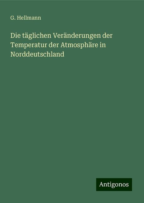 G. Hellmann: Die täglichen Veränderungen der Temperatur der Atmosphäre in Norddeutschland, Buch