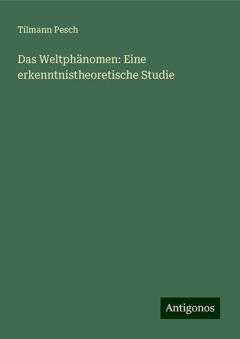 Tilmann Pesch: Das Weltphänomen: Eine erkenntnistheoretische Studie, Buch