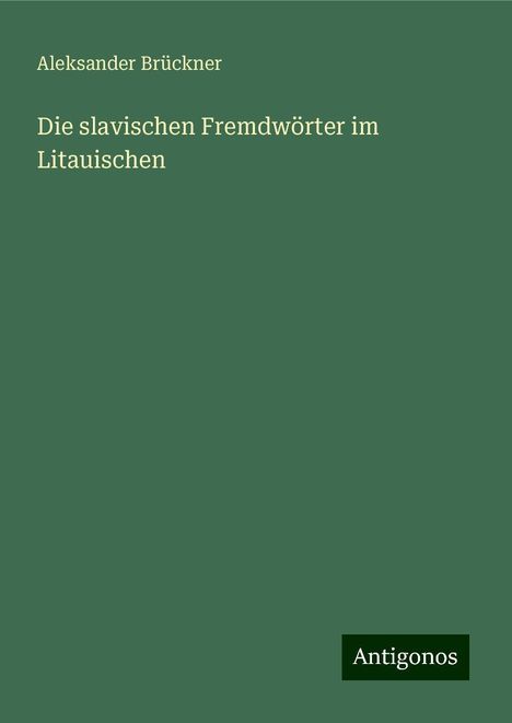 Aleksander Brückner: Die slavischen Fremdwörter im Litauischen, Buch