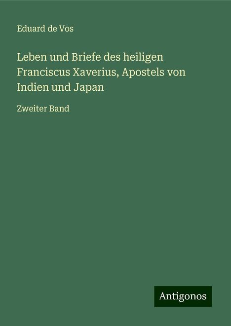 Eduard de Vos: Leben und Briefe des heiligen Franciscus Xaverius, Apostels von Indien und Japan, Buch