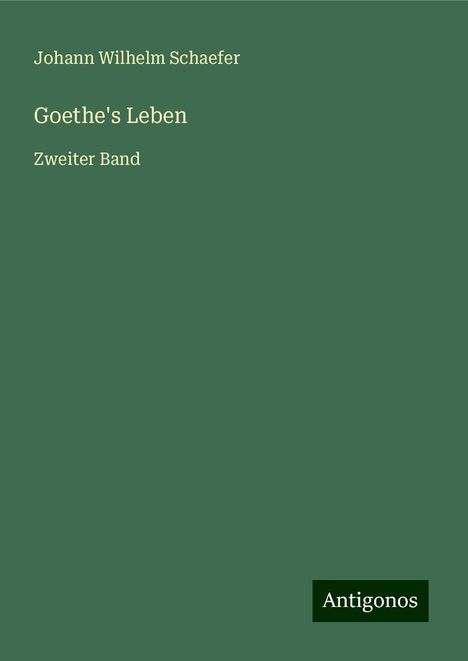 Johann Wilhelm Schaefer: Goethe's Leben, Buch