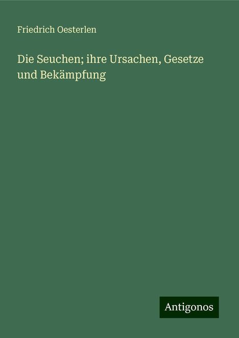 Friedrich Oesterlen: Die Seuchen; ihre Ursachen, Gesetze und Bekämpfung, Buch