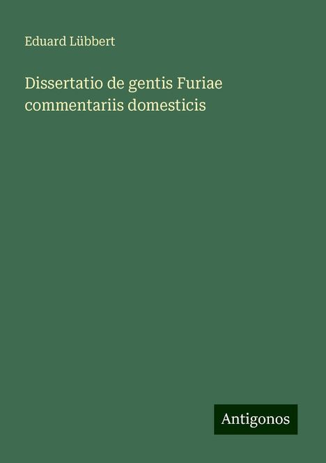 Eduard Lübbert: Dissertatio de gentis Furiae commentariis domesticis, Buch