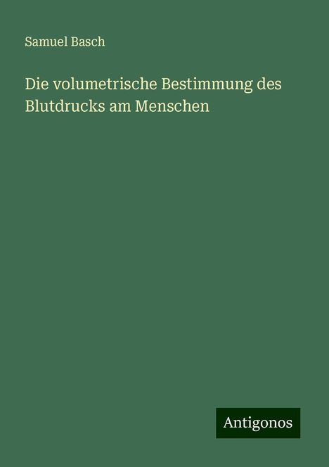 Samuel Basch: Die volumetrische Bestimmung des Blutdrucks am Menschen, Buch