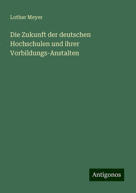 Lothar Meyer: Die Zukunft der deutschen Hochschulen und ihrer Vorbildungs-Anstalten, Buch