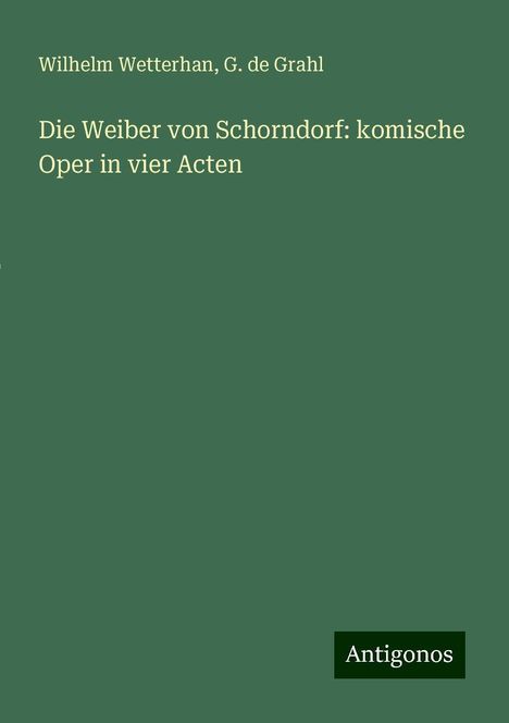 Wilhelm Wetterhan: Die Weiber von Schorndorf: komische Oper in vier Acten, Buch