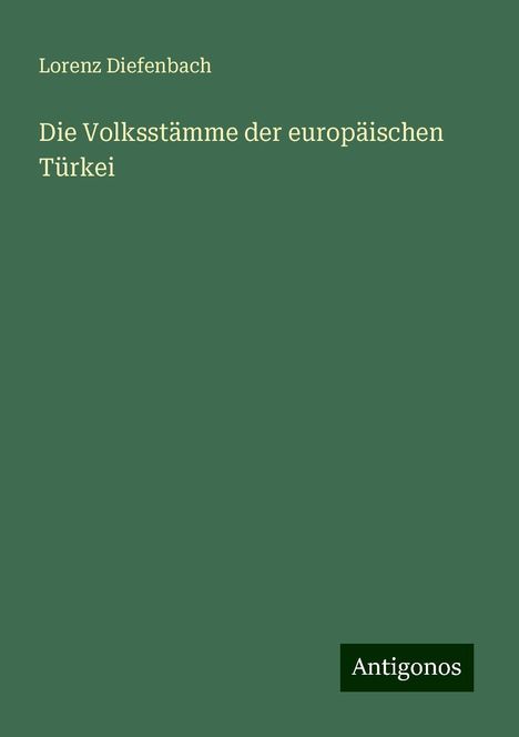 Lorenz Diefenbach: Die Volksstämme der europäischen Türkei, Buch