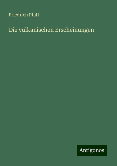 Friedrich Pfaff: Die vulkanischen Erscheinungen, Buch