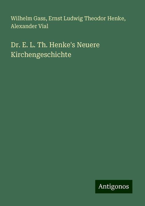 Wilhelm Gass: Dr. E. L. Th. Henke's Neuere Kirchengeschichte, Buch