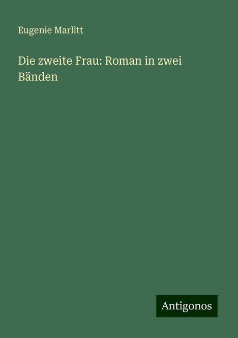 Eugenie Marlitt: Die zweite Frau: Roman in zwei Bänden, Buch