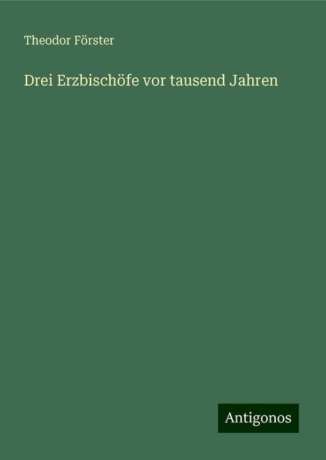 Theodor Förster: Drei Erzbischöfe vor tausend Jahren, Buch