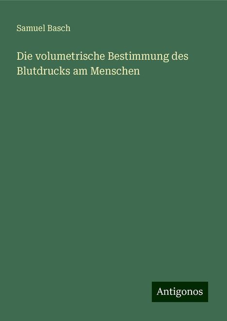 Samuel Basch: Die volumetrische Bestimmung des Blutdrucks am Menschen, Buch