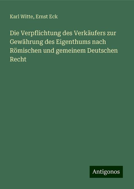 Karl Witte: Die Verpflichtung des Verkäufers zur Gewährung des Eigenthums nach Römischen und gemeinem Deutschen Recht, Buch