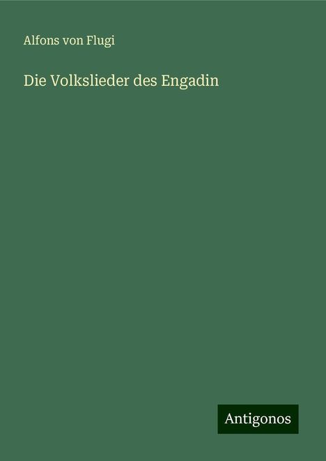 Alfons Von Flugi: Die Volkslieder des Engadin, Buch